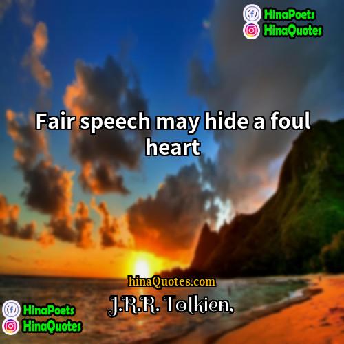 JRR Tolkien Quotes | Fair speech may hide a foul heart.

